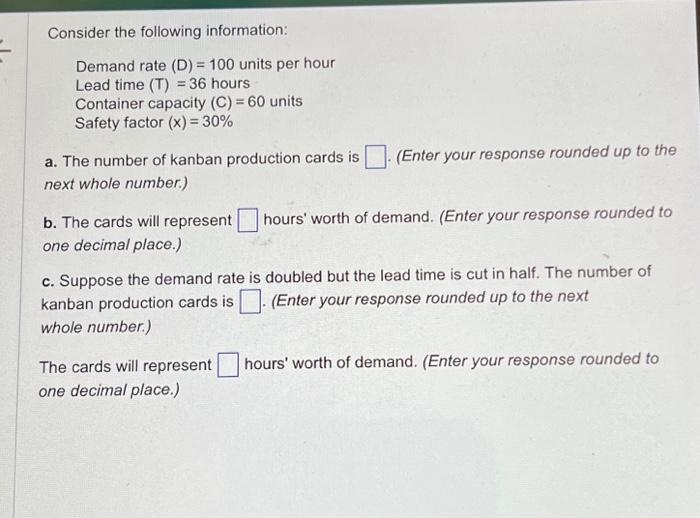  Consider the following information: Demand rate (D) = 100 units per