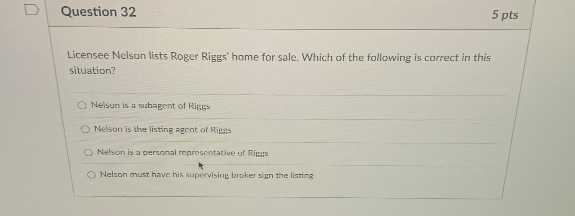  Question 32 5pts Licensee Nelson lists Roger Riggs' home for sale.