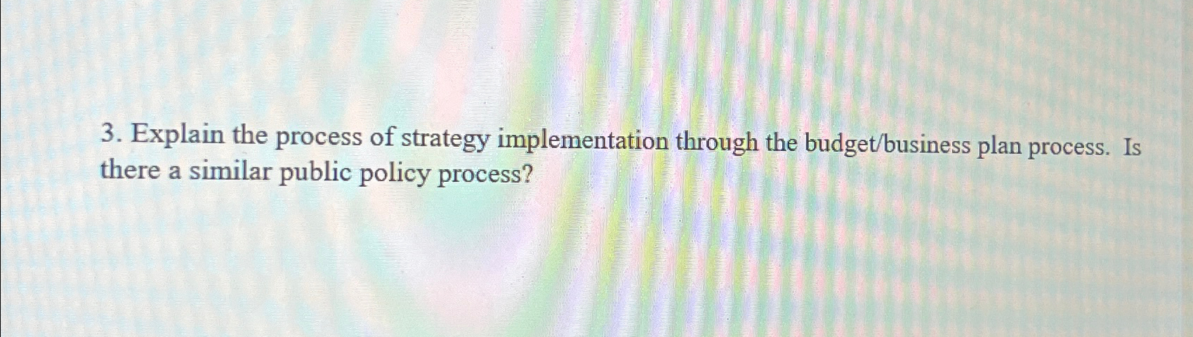  Explain the process of strategy implementation through the budget/business plan process.