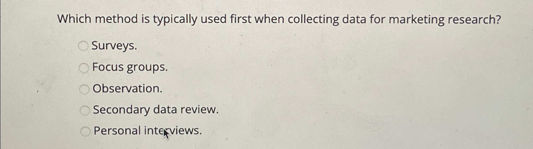  Which method is typically used first when collecting data for marketing