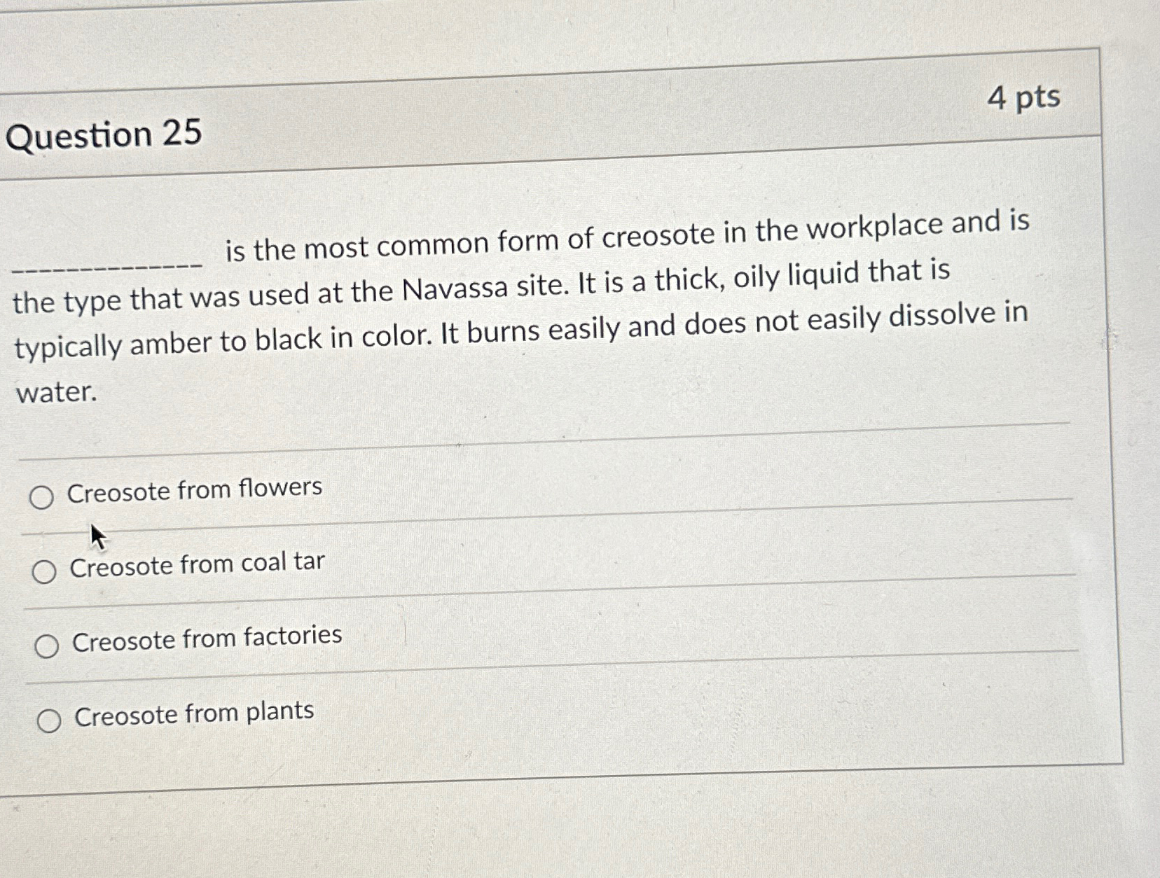  Question 25 4 pts is the most common form of creosote