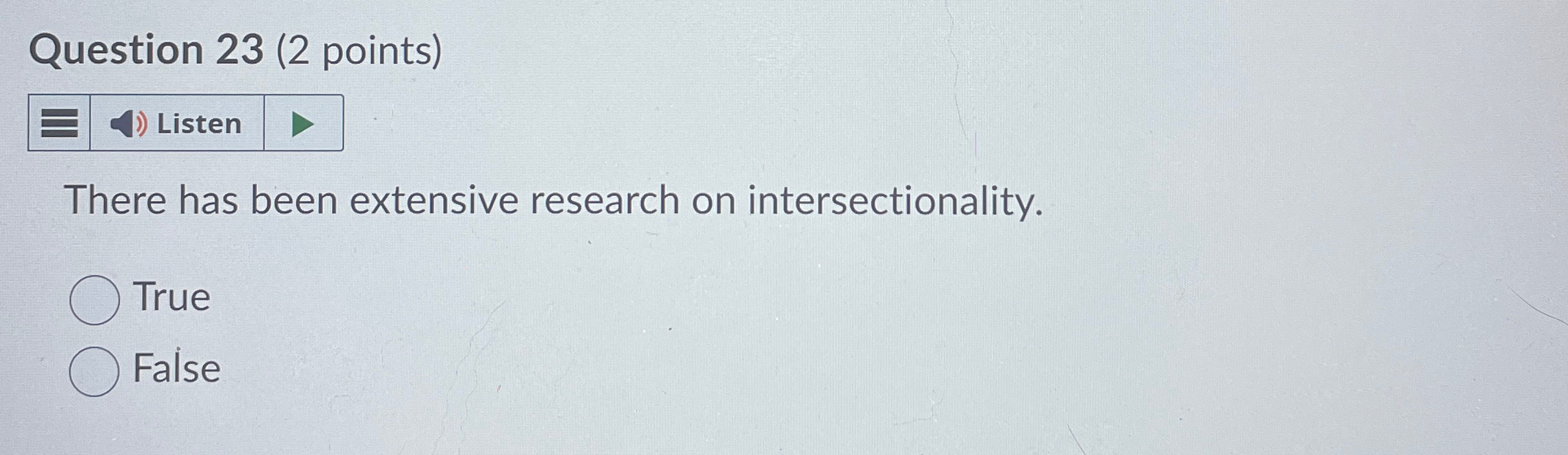  Question 23(2 points) There has been extensive research on intersectionality. True