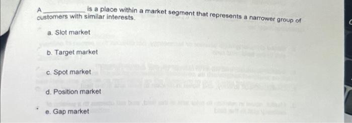 A is a place within a market segment that represents a