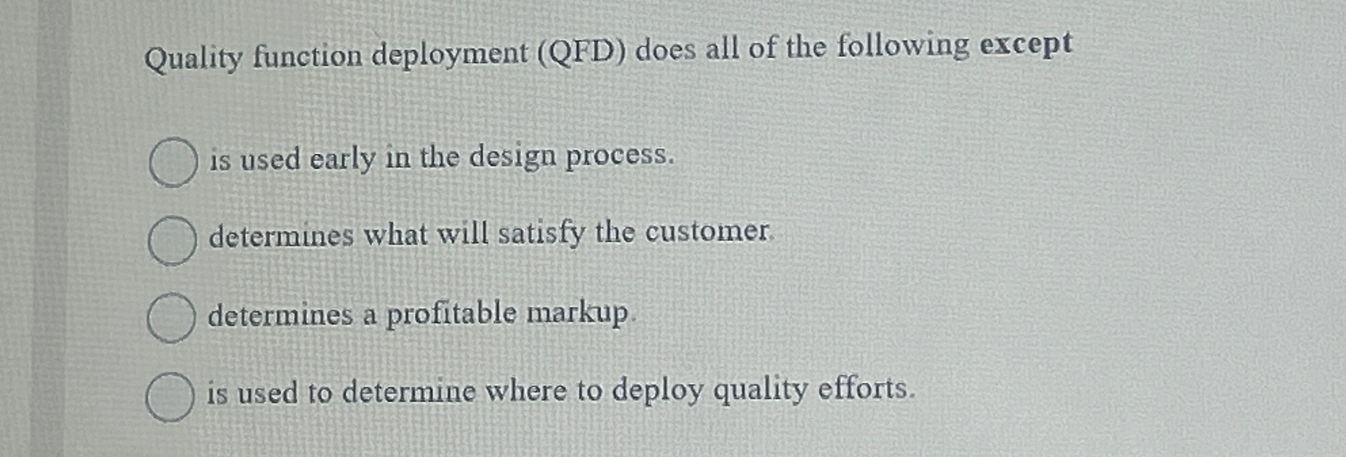 Quality function deployment (QFD) does all of the following except is