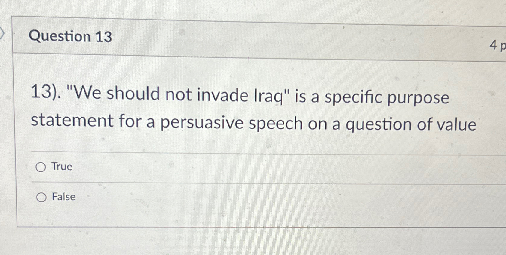  Question 13 ."We should not invade Iraq" is a specific purpose