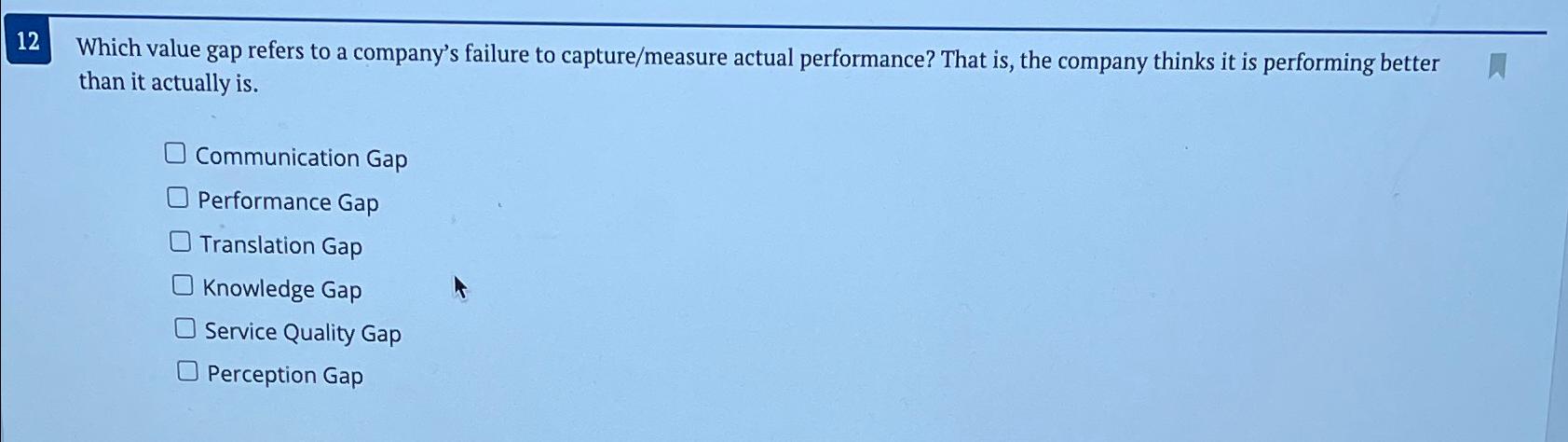  12 Which value gap refers to a company's failure to capture/measure