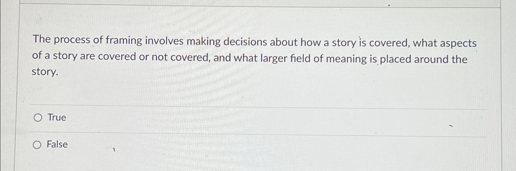  The process of framing involves making decisions about how a story