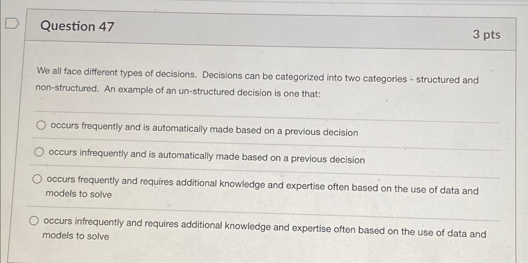  Question 47 3 pts We all face different types of decisions.