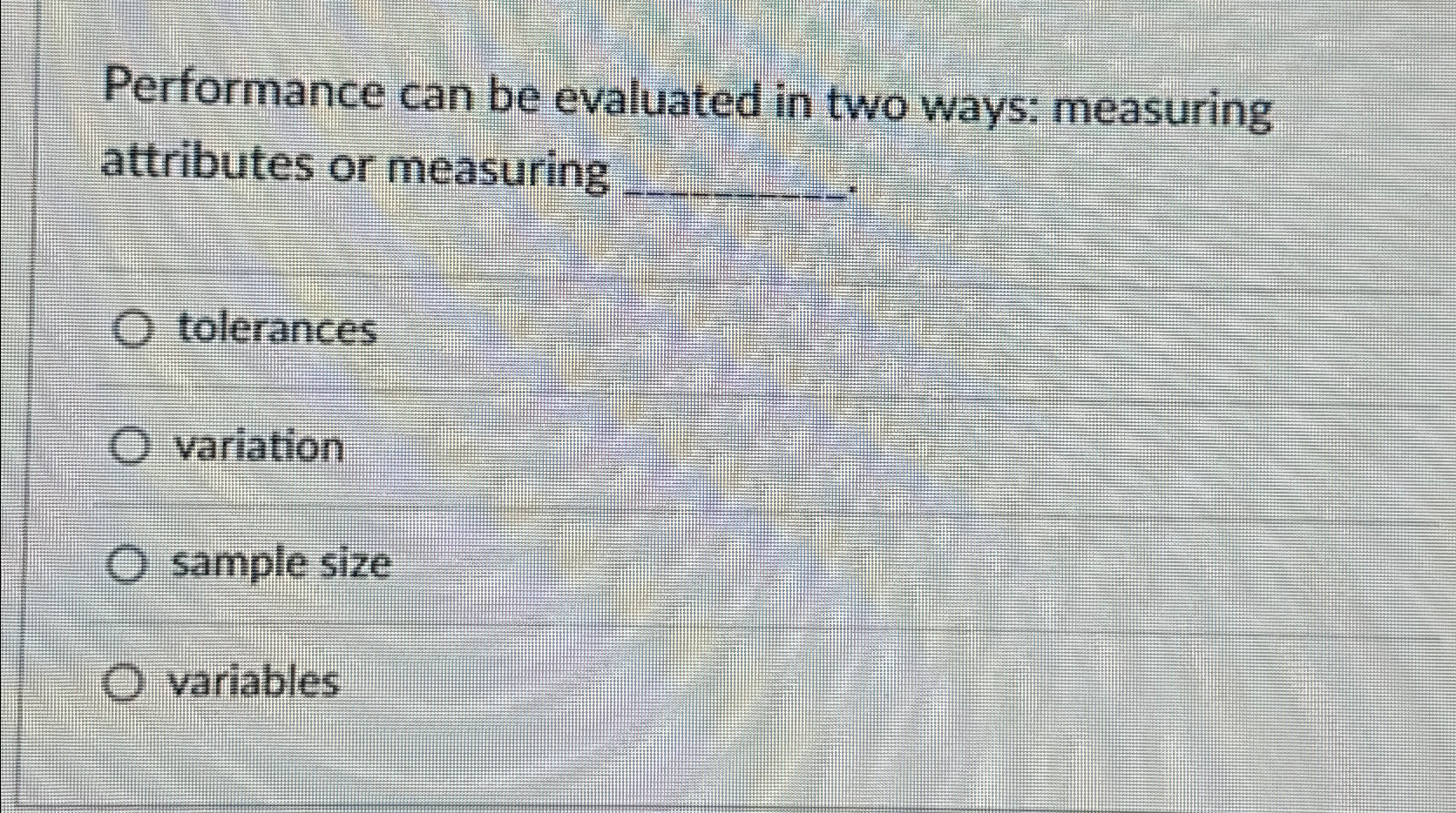  Performance can be evaluated in two ways: measuring attributes or measuring