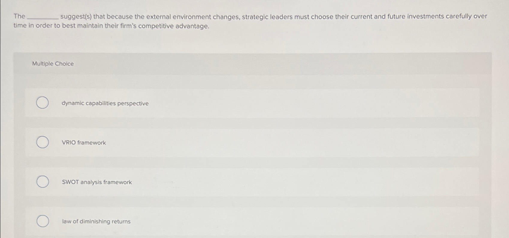  The suggest(s) that because the external environment changes, strategic leaders must
