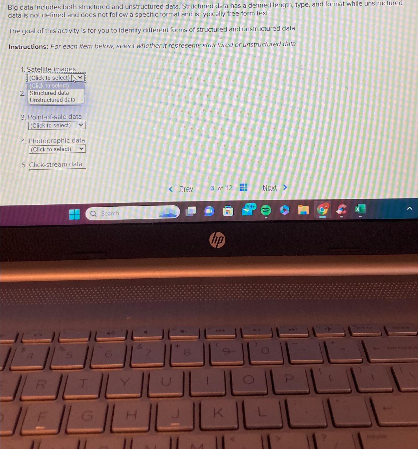  Big data includes both structured and unstructured data. Structured data has