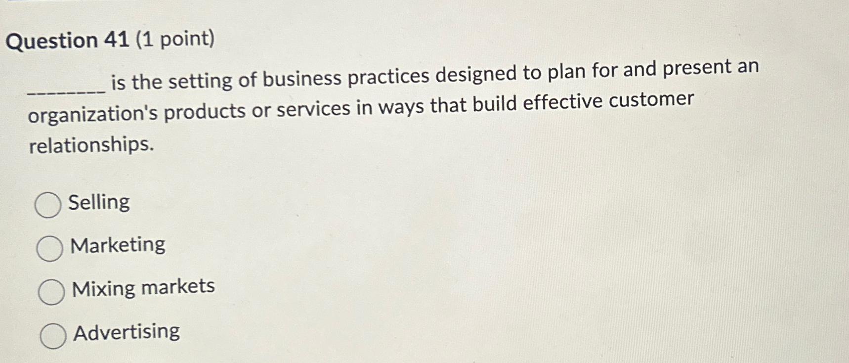  Question 41(1 point) is the setting of business practices designed to