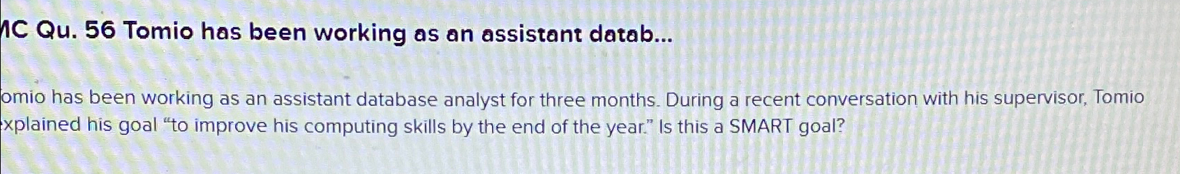  1C Qu.56 Tomio has been working as an assistant datab... omio
