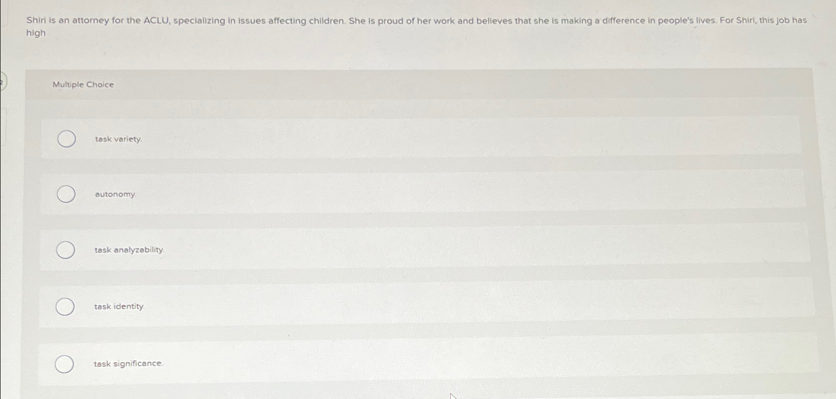  high Multiple Choice task variety. autonomy task analyzability. task identity. task