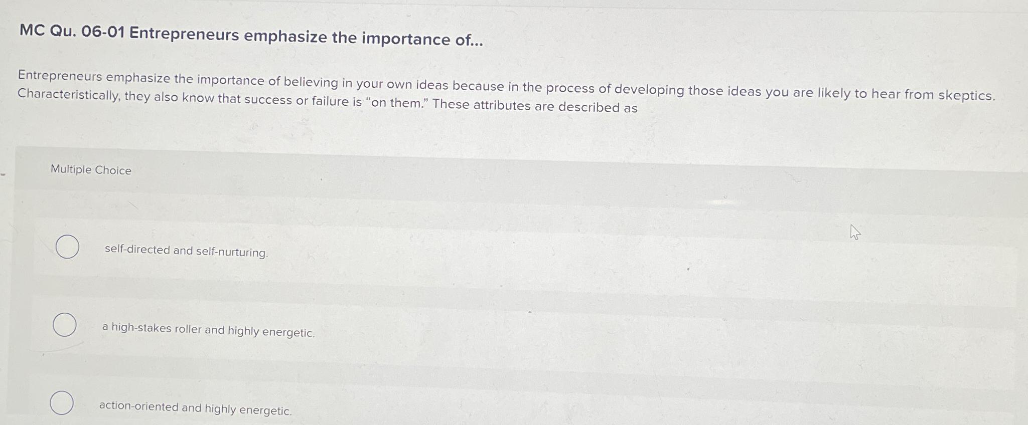  MC Qu.06-01 Entrepreneurs emphasize the importance of... Entrepreneurs emphasize the importance