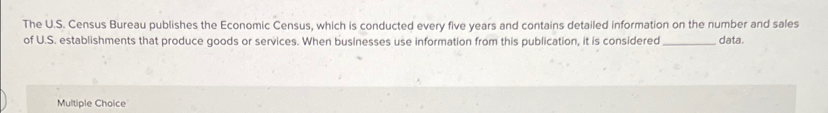  The U.S. Census Bureau publishes the Economic Census, which is conducted