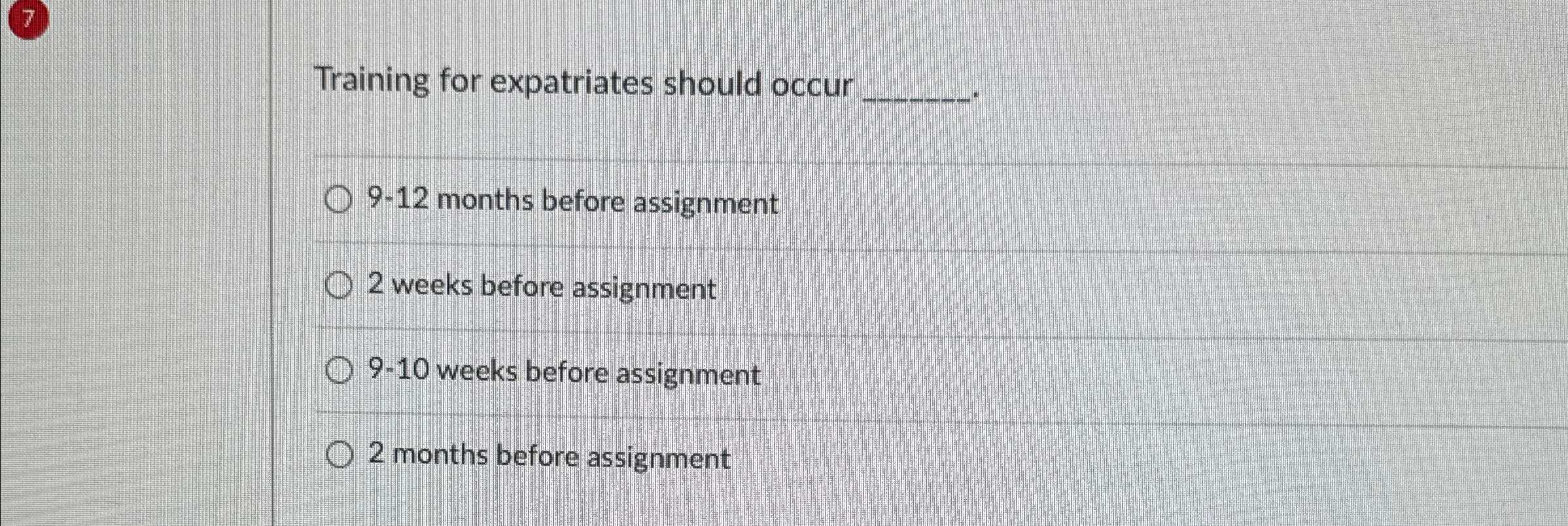  Training for expatriates should occur q, 9-12 months before assignment 2