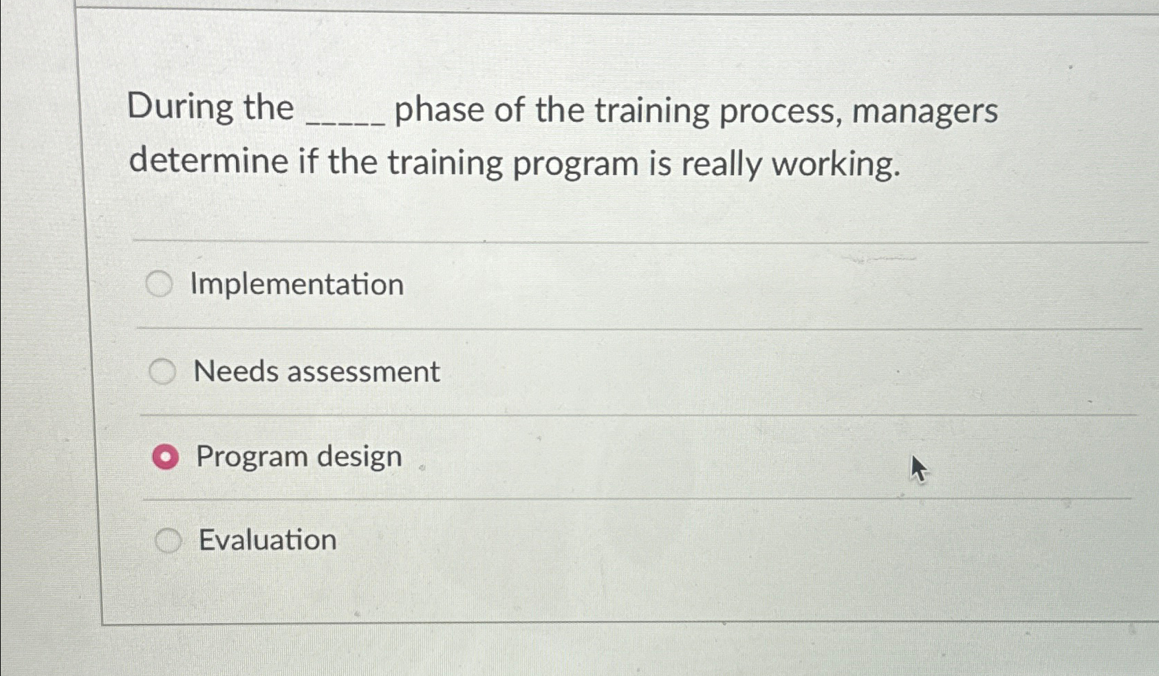  During the phase of the training process, managers determine if the