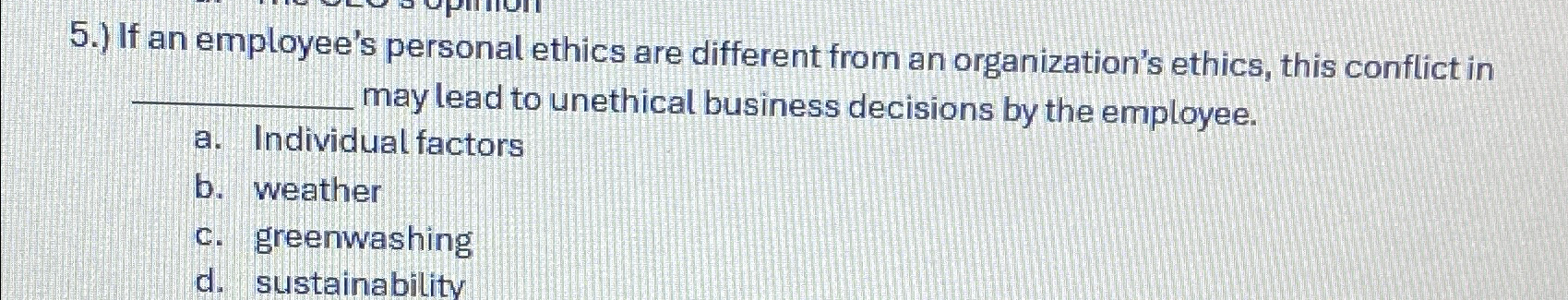  5.) If an employee's personal ethics are different from an organization's