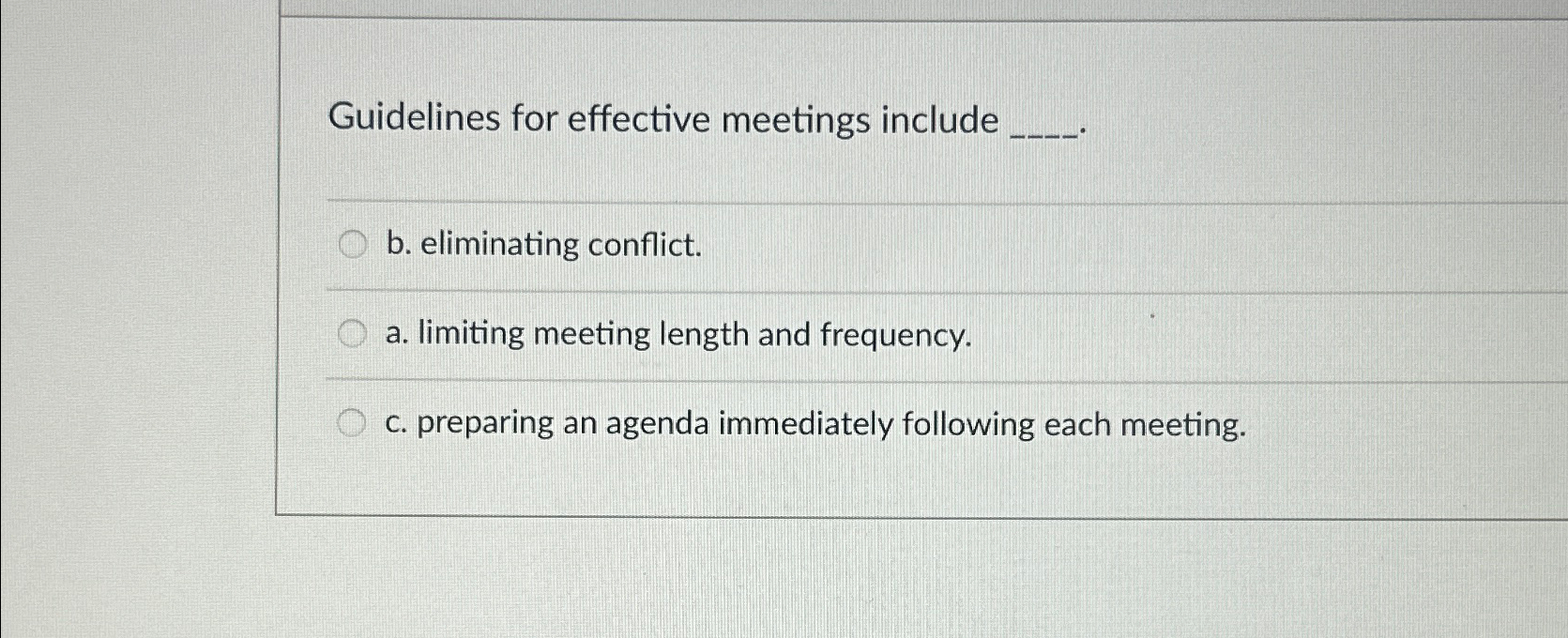  Guidelines for effective meetings include b. eliminating conflict. a. limiting meeting