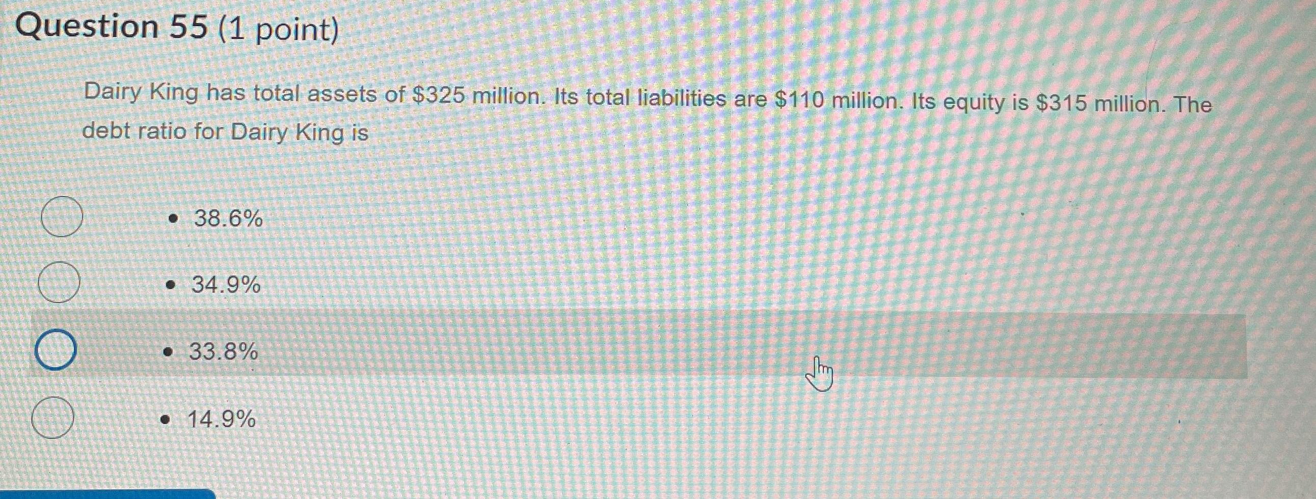  Question 55(1 point) Dairy King has total assets of $325 million.