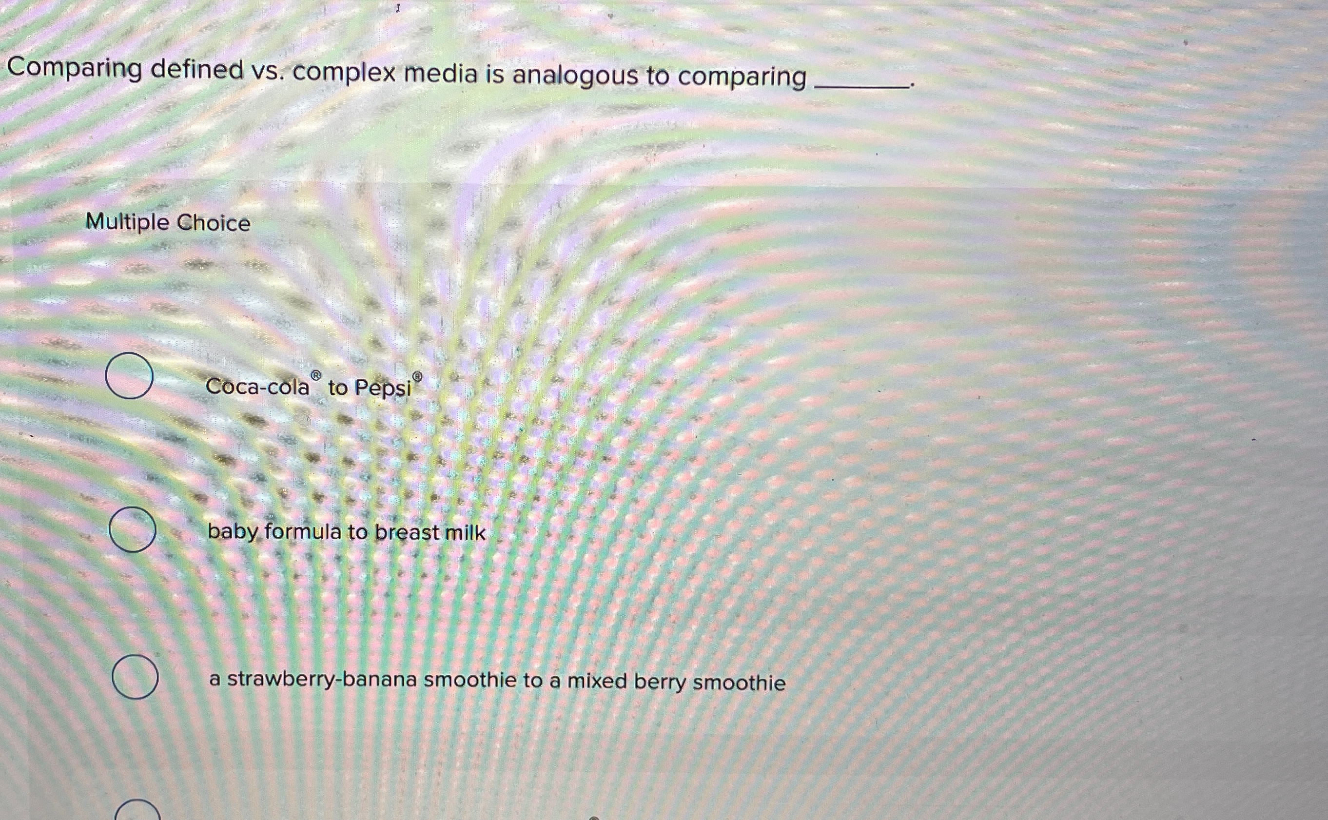  Comparing defined vs. complex media is analogous to comparing Multiple Choice