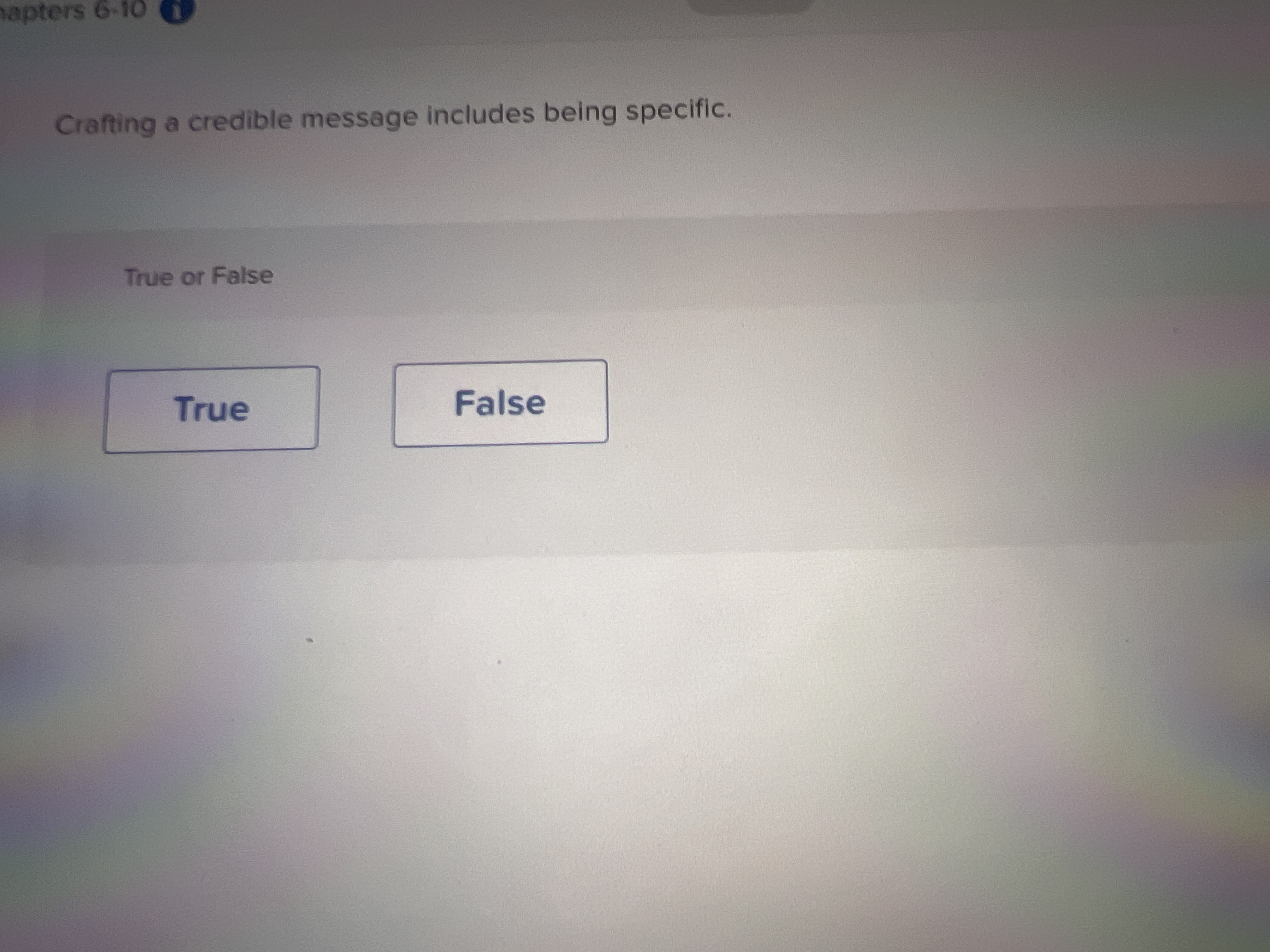  Crafting a credible message includes being specific. True or False 