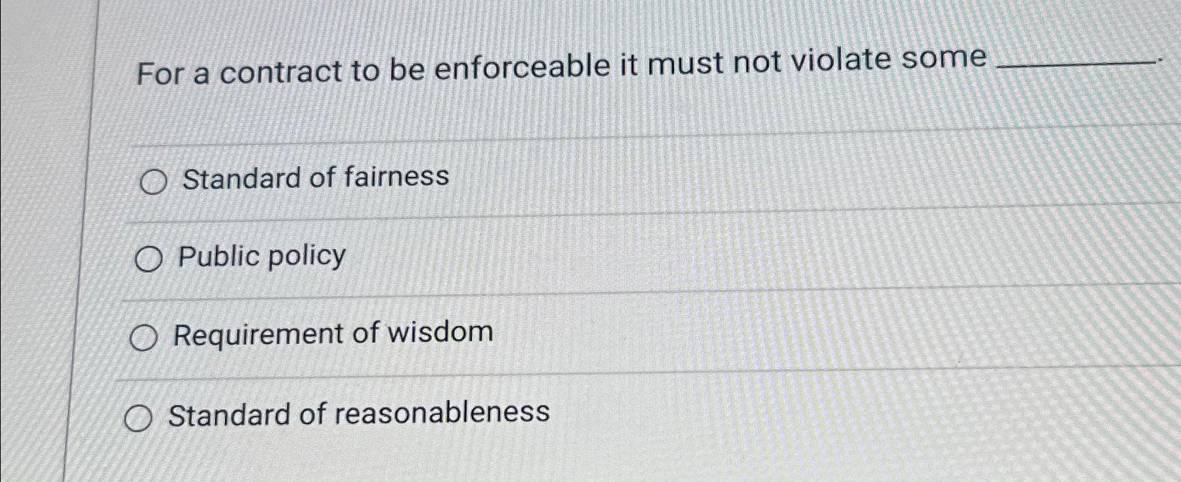  For a contract to be enforceable it must not violate some.