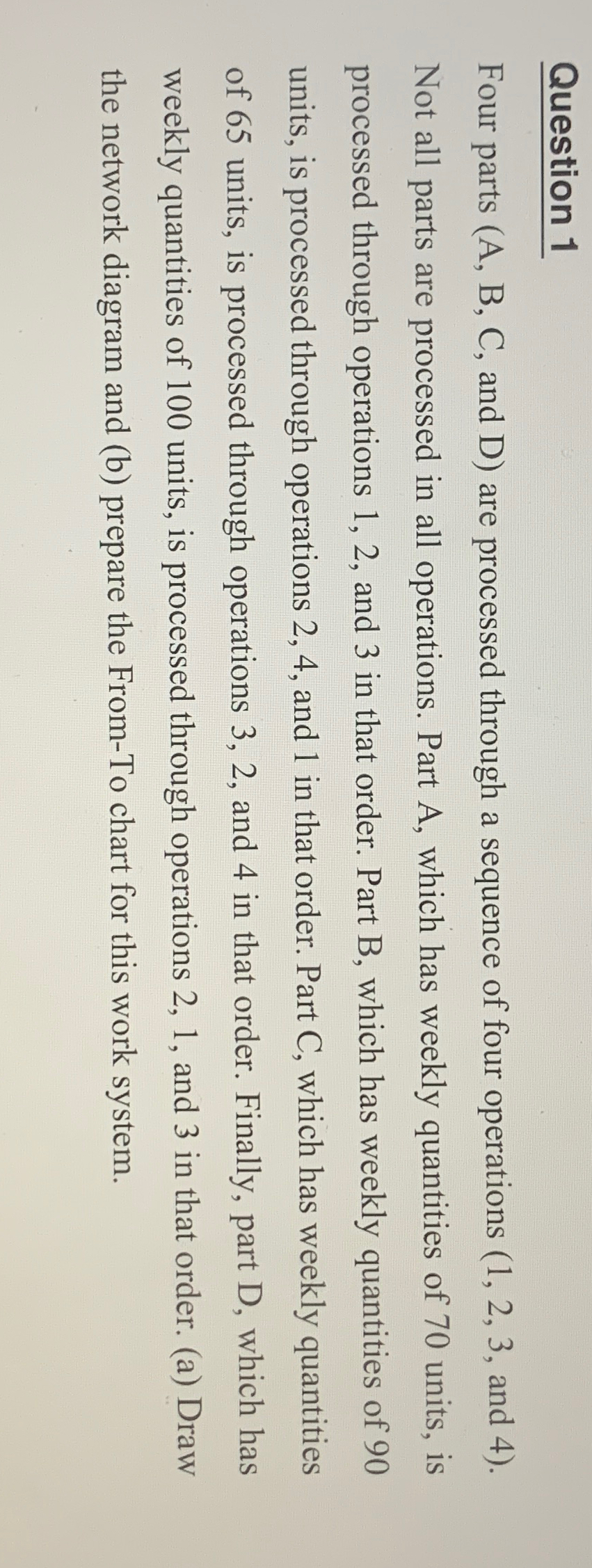  Question 1 Four parts (A, B, C, and D) are processed