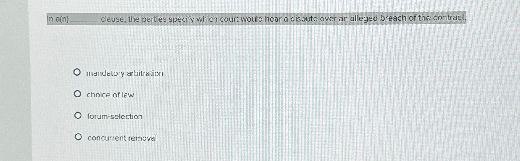  In a(n) clause, the parties specify which court would hear a