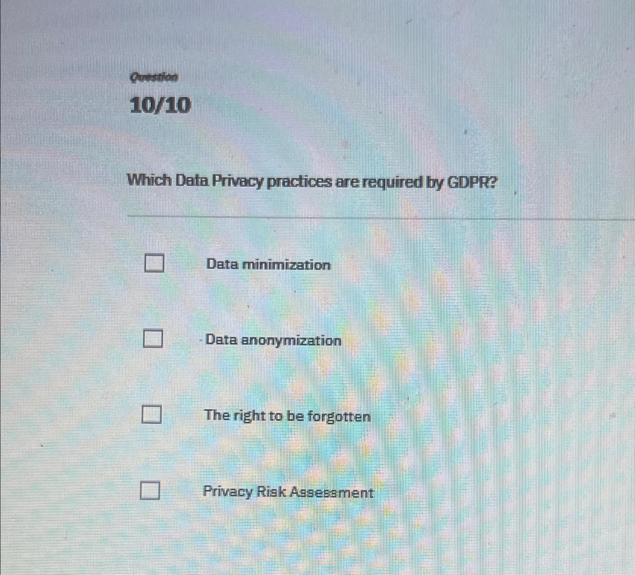  1010 Which Data Privacy practices are required by GDPRP Data minimization