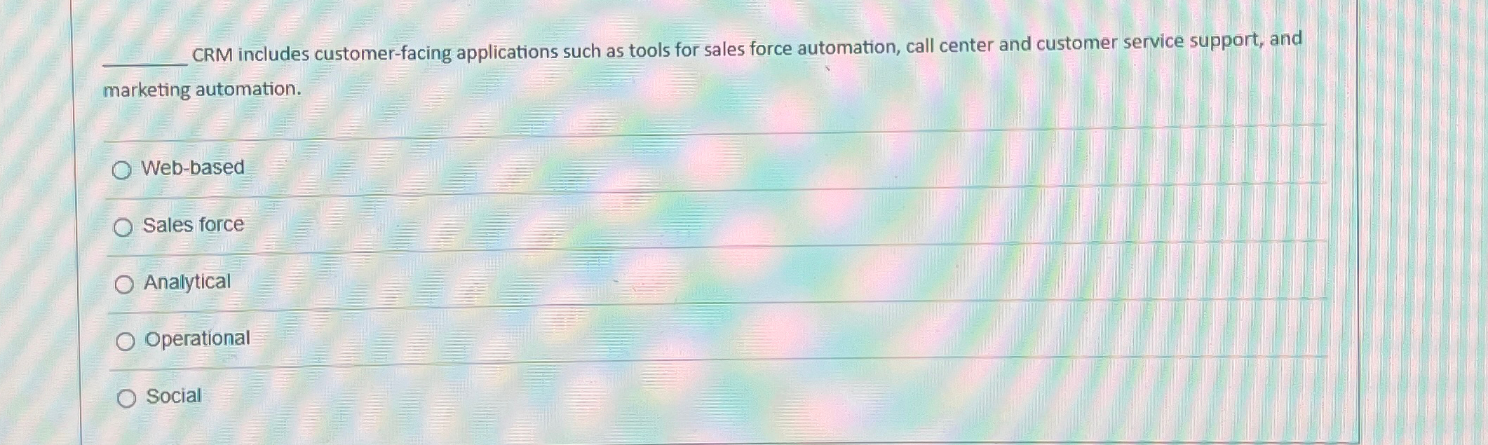 CRM includes customer-facing applications such as tools for sales force automation,