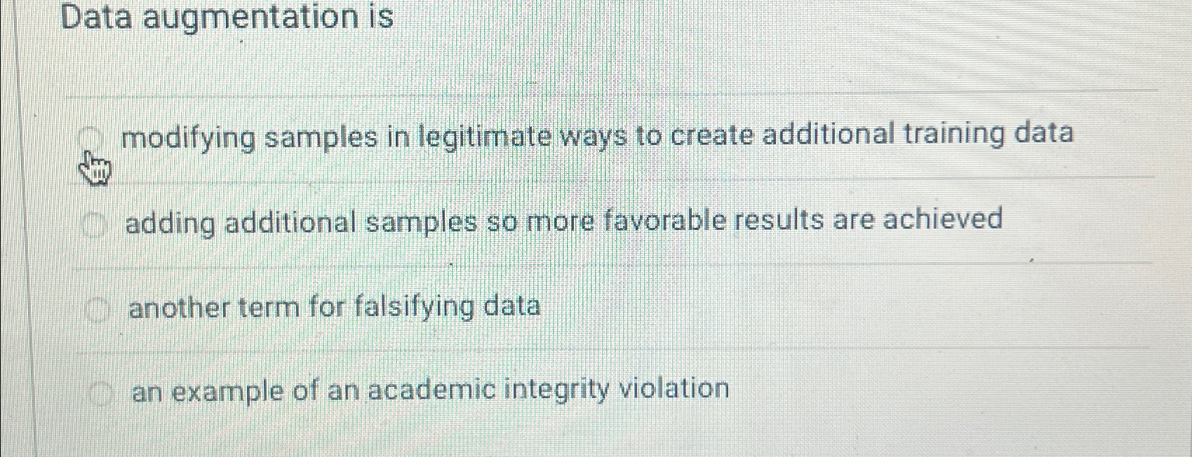  Data augmentation is modifying samples in legitimate ways to create additional