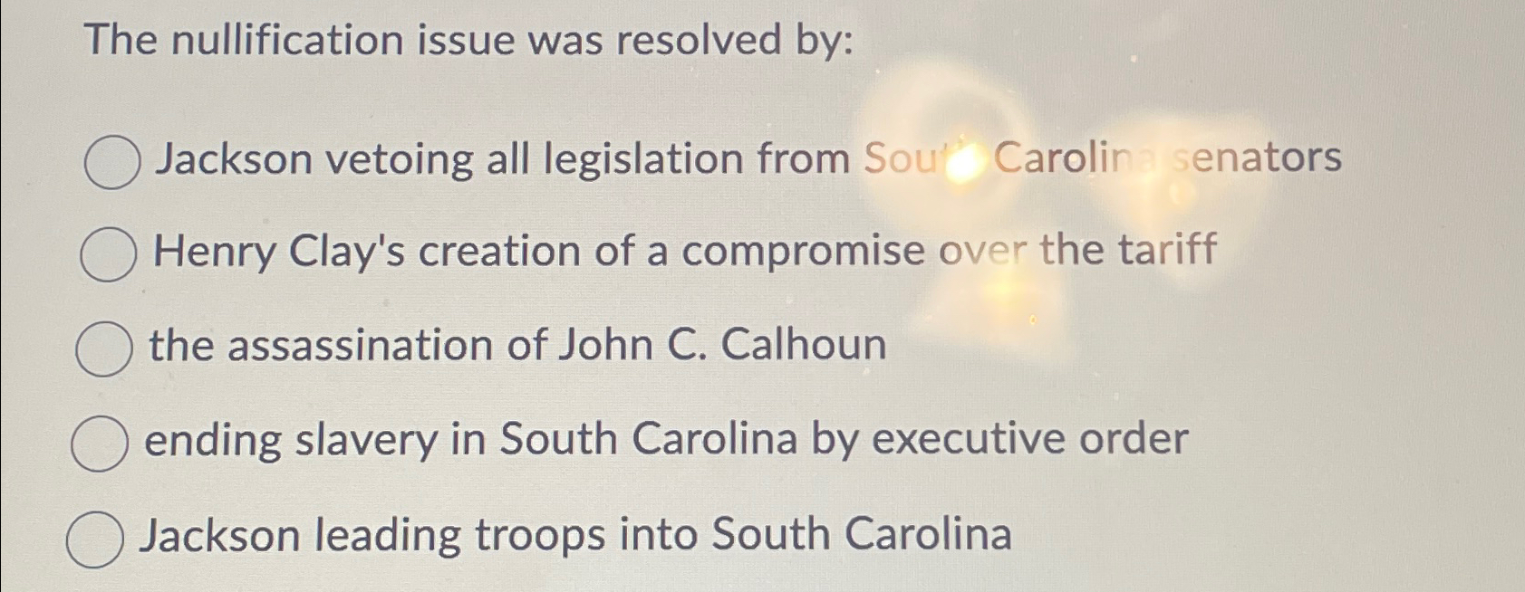  The nullification issue was resolved by: Jackson vetoing all legislation from