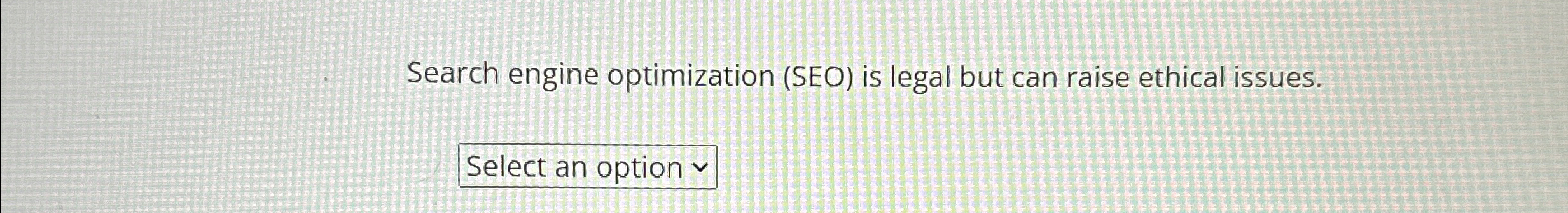  Search engine optimization (SEO) is legal but can raise ethical issues.