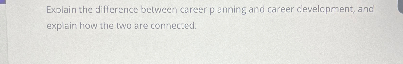  Explain the difference between career planning and career development, and explain