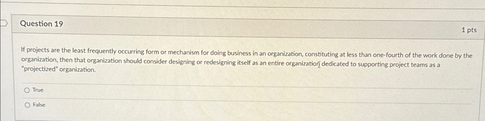  Question 19 1pts If projects are the least frequently occurring form