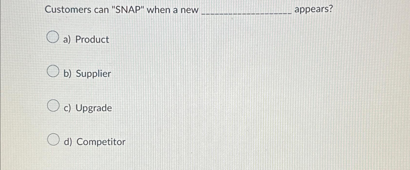  Customers can "SNAP" when a new. appears? a) Product b) Supplier