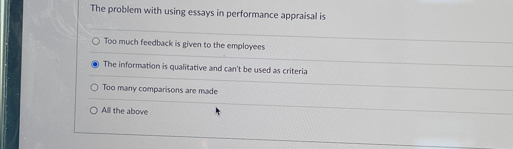  The problem with using essays in performance appraisal is Too much