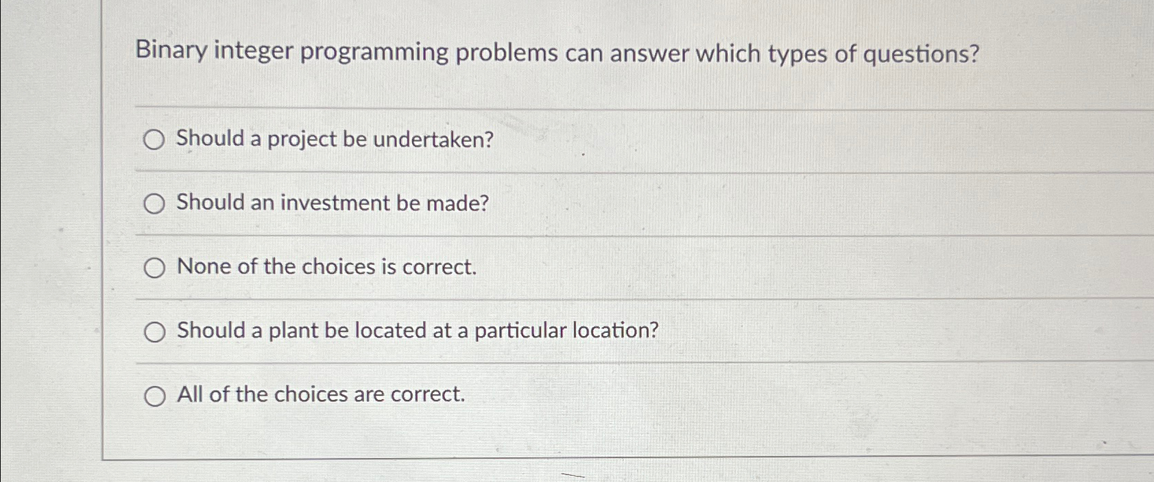  Binary integer programming problems can answer which types of questions? Should