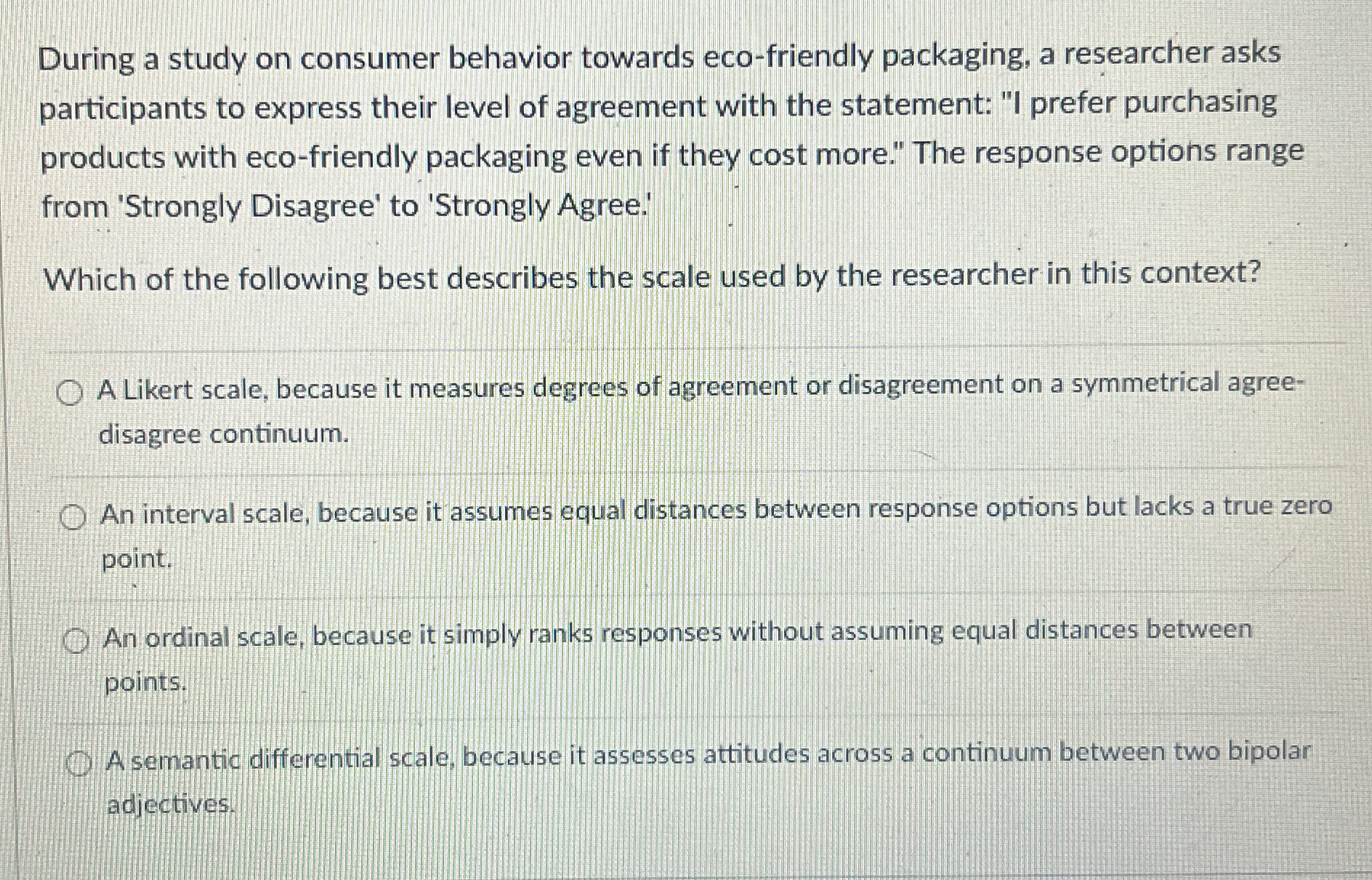  During a study on consumer behavior towards eco-friendly packaging, a researcher