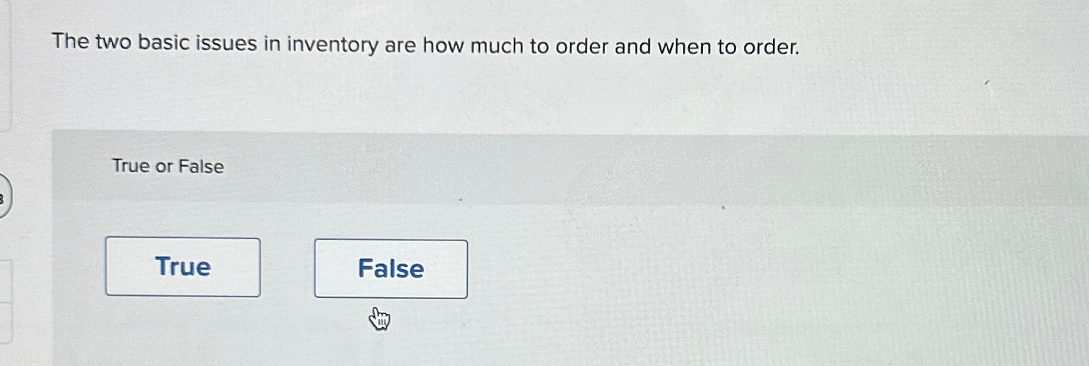  The two basic issues in inventory are how much to order