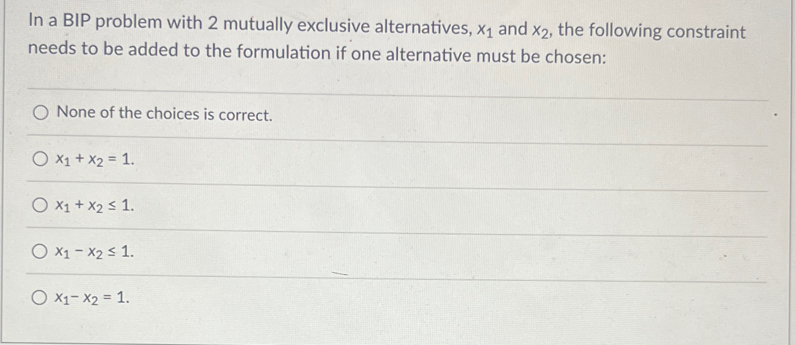  In a BIP problem with 2 mutually exclusive alternatives, x1 and