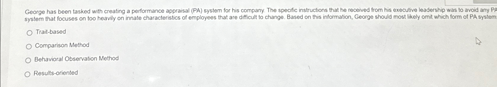  George has been tasked with creating a performance appraisal (PA) system