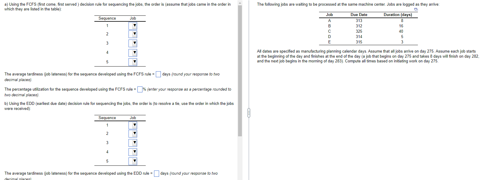  a) Using the FCFS (first come, first served) decision rule for