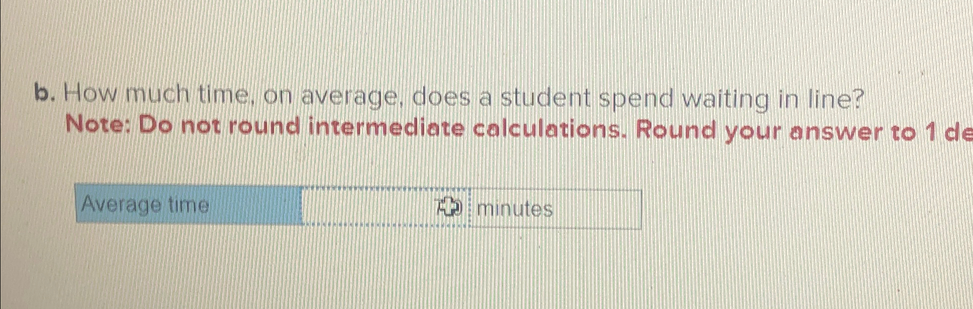  b. How much time, on average, does a student spend waiting