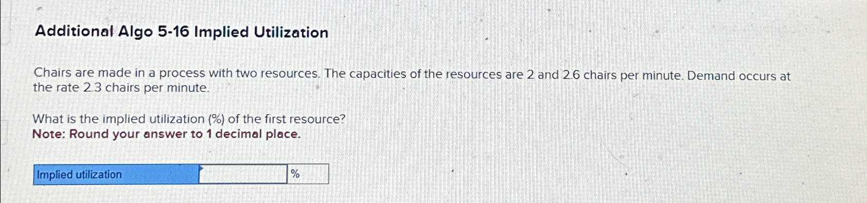  Additional Algo 5-16 Implied Utilization Chairs are made in a process