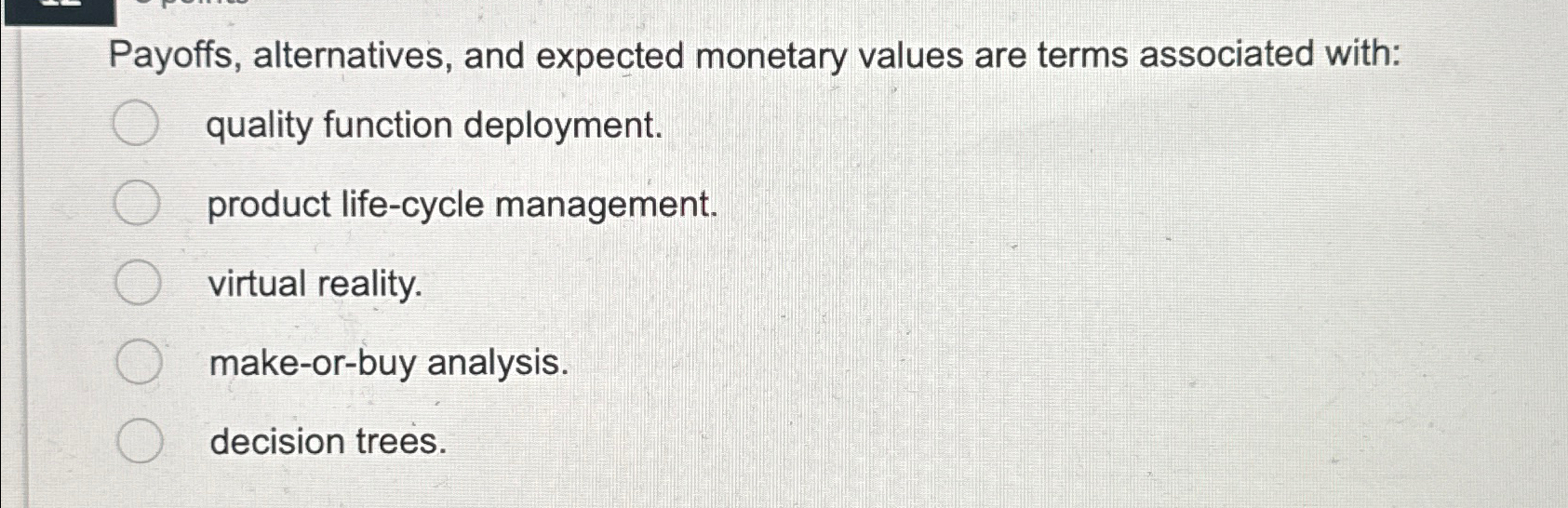  Payoffs, alternatives, and expected monetary values are terms associated with: quality
