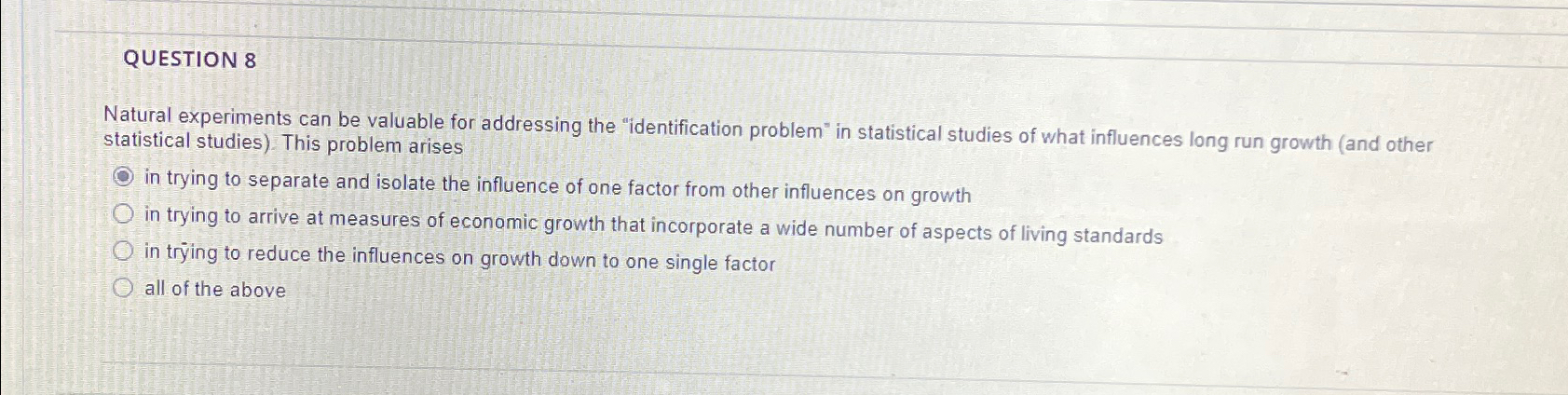  QUESTION 8 Natural experiments can be valuable for addressing the "identification