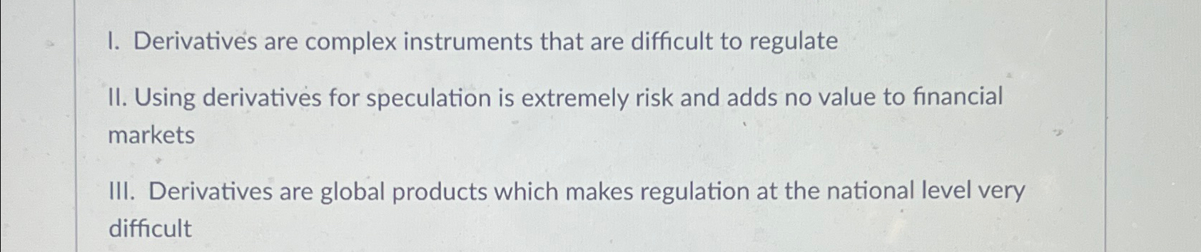  I. Derivatives are complex instruments that are difficult to regulate II.
